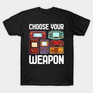 Choose your weapon - For Gamers T-Shirt